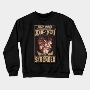 What doesn't kill you makes you stronger Crewneck Sweatshirt